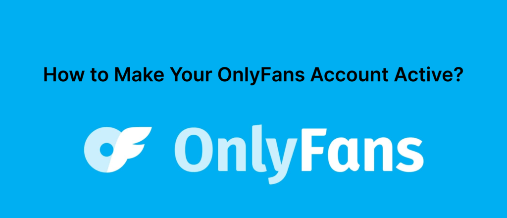 how to make your onlyfans account active